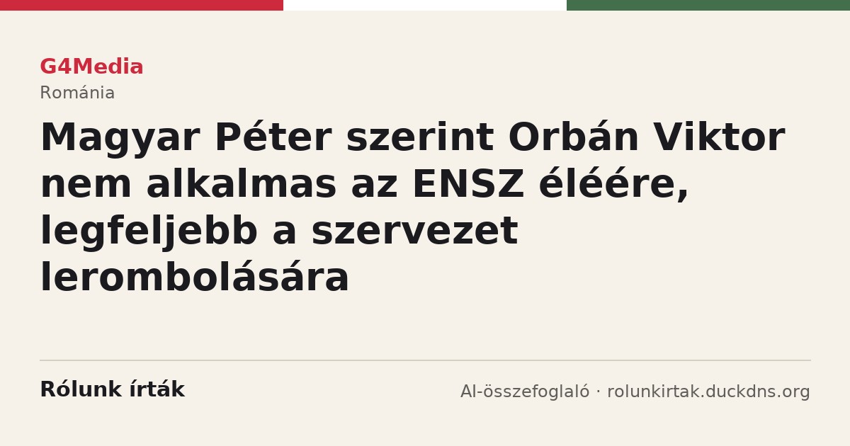 G4Media: Magyar Péter szerint Orbán Viktor nem alkalmas az ENSZ éléére, legfeljebb a szervezet lerombolására